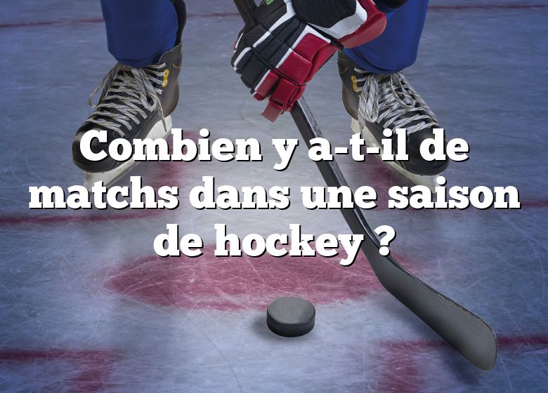 Combien y a-t-il de matchs dans une saison de hockey ?